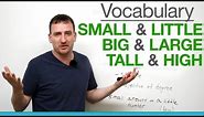 6 confusing words - small & little, big & large, tall & high