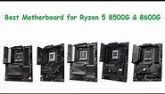 Best Motherboard for AMD Ryzen 5 8500G & 8600G