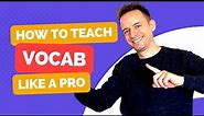 How To Teach Vocabulary Like a Pro - Part 1: Your Approach