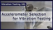 Accelerometer Selection for Vibration Testing - Vibration Test 101