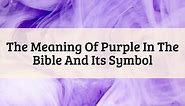 Purple Meaning In The Bible: Big Symbol Of Wealth (2024)