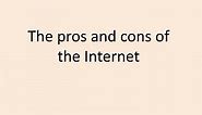 PPT - The pros and cons of the Internet PowerPoint Presentation, free download - ID:9226168