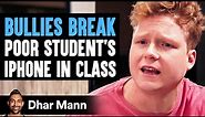 BULLIES BREAK Poor Student's IPHONE In Class, What Happens Next Is Shocking | Dhar Mann Studios