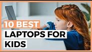 Best Laptops for Kids in 2024 - How to Choose a Laptop for Your Kids?