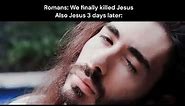 Romans: We finally Killed Jesus!