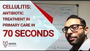 Cellulitis: Antibiotic Treatment in Primary Care in 70 seconds