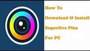 How To Download and Install SuperLive Plus For PC (Windows 10/8/7)