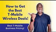 How to get the BEST T-mobile business deals - BEST business wireless plan pricing!
