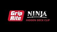 Grip-Rite® Ninja™ Hidden Deck Clip
