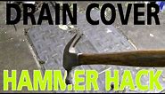 Drain cover hands-free hammer hack! An easy way to lift drain covers.