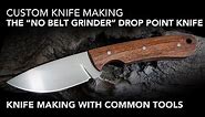 Making a Drop Point Hunting knife, without the use of a belt grinder