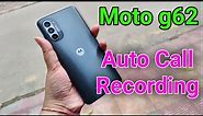 moto g62 call recording setting / moto g62 automatic call recording option