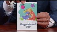 Late Show First Drafts: Mother's Day Cards 2017