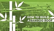How to Build a Bamboo Roof | DIY Bamboo Roof Instructions