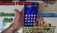 Huawei P30 PRO (VOG-AL10) downgrade And Convert To (VOG-l29) And OEM Write