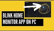 How to install and run the Blink Home Monitor App on PC