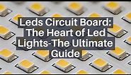 Leds Circuit Board: The Heart of Led Lights-The Ultimate Guide