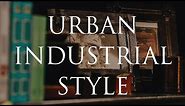 URBAN INDUSTRIAL Style Guide | Our Top 10 Insider Decorating Tips