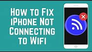 How to Fix iPhone Not Connecting to Wi-Fi - 6 Quick & Easy Fixes!