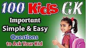 100 Important Simple GK (General Knowledge) Quizzes with Questions & Answers for Kids and Students