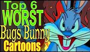 Top 6 Worst Bugs Bunny Cartoons