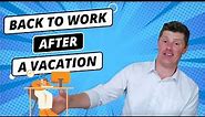 How to get back to work after a vacation... | Beat “Vacation Brain Syndrome”