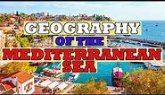 The Geography of the Mediterranean sea !! An overview of the Mediterranean sea !!