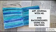 Art Journal with Me: Five Backgrounds using Gel Crayons