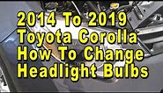 Toyota Corolla How To Change Headlight Bulbs 2014 To 2019 11th Generation With Part Numbers