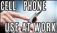 CELL PHONE USE AT WORK
