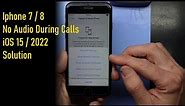 Iphone 7 8 iOS15 No audio during phone calls solution 2022