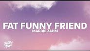 Maddie Zahm - Fat Funny Friend (Lyrics) “I’ve drawn out in sharpie where I’d take the scissors”