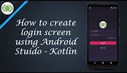 How to create login screen using Android Studio - Kotlin