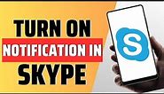 How To Turn On Notifications In Skype