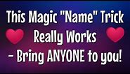This Magic "Say Name Trick" Really Works! - Easy Love Spell to Attract Anyone