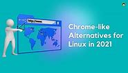 Top 5 Chrome-like Browsers That Are Better Than Google Chrome in 2021
