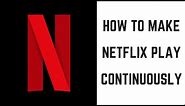 How to Make Netflix Play Continuously