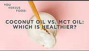 A dietitian explains the pros and cons of coconut and MCT oil | You Versus Food