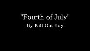 Fourth of July - Fall Out Boy (Lyrics)