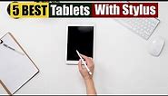 Best Tablets With Stylus of 2024 [Updated]
