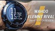 Wahoo ELEMNT RIVAL Smartwatch Review // The waiting is over