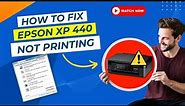 How to Fix Epson XP 440 Not Printing Issue? | Printer Tales