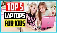 ✅ Top 5 Best Laptops For Kids Review & Guides In 2022