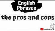 THE PROS AND CONS : MEANING & USE || ENGLISH PHRASES