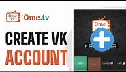 How To Create VK Account in OmeTV - Full Guide (2024)