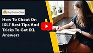 How To Cheat On IXL? Best Tips And Tricks To Get IXL Answers