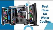 5 Best PC Case for Custom Watercooling | Top Cases for Water Cooling