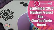 September 2023 Mystery Project Box - Char "BOO" terie Board!