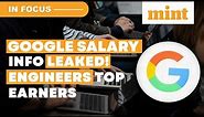 Google Salary Info leaked! Software Engineers Top Earners | Details | In Focus