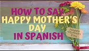 How Do You Say ‘Happy Mother's Day' In Spanish
